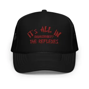 It's All In The Reflexes Foam trucker hat